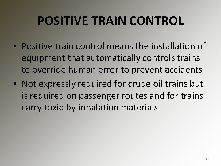 POSITIVE TRAIN CONTROL • Positive train control means the installation of equipment that automatically
