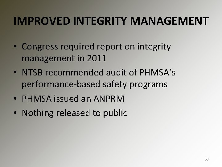 IMPROVED INTEGRITY MANAGEMENT • Congress required report on integrity management in 2011 • NTSB