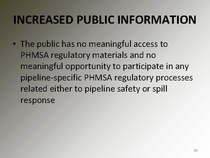 INCREASED PUBLIC INFORMATION • The public has no meaningful access to PHMSA regulatory materials