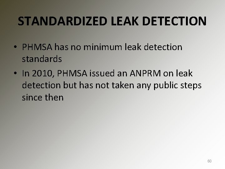 STANDARDIZED LEAK DETECTION • PHMSA has no minimum leak detection standards • In 2010,