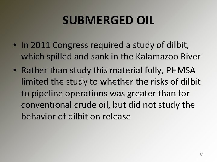 SUBMERGED OIL • In 2011 Congress required a study of dilbit, which spilled and