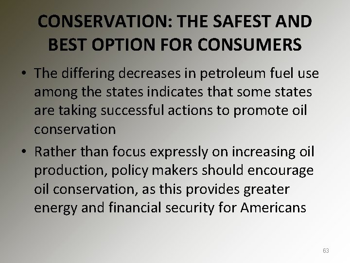 CONSERVATION: THE SAFEST AND BEST OPTION FOR CONSUMERS • The differing decreases in petroleum