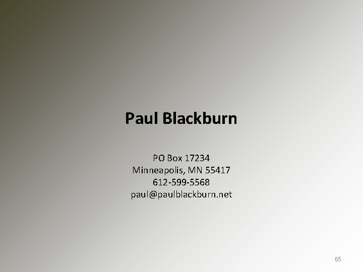 Paul Blackburn PO Box 17234 Minneapolis, MN 55417 612 -599 -5568 paul@paulblackburn. net 65