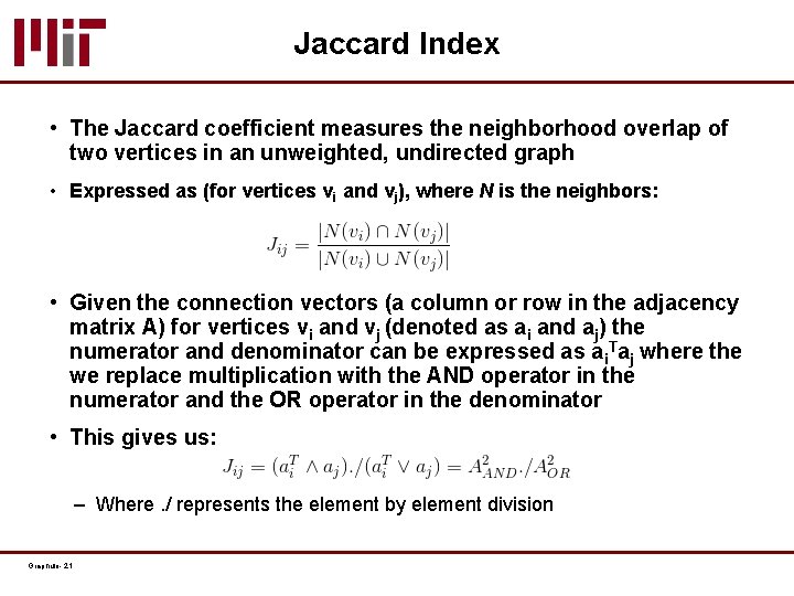 Jaccard Index • The Jaccard coefficient measures the neighborhood overlap of two vertices in