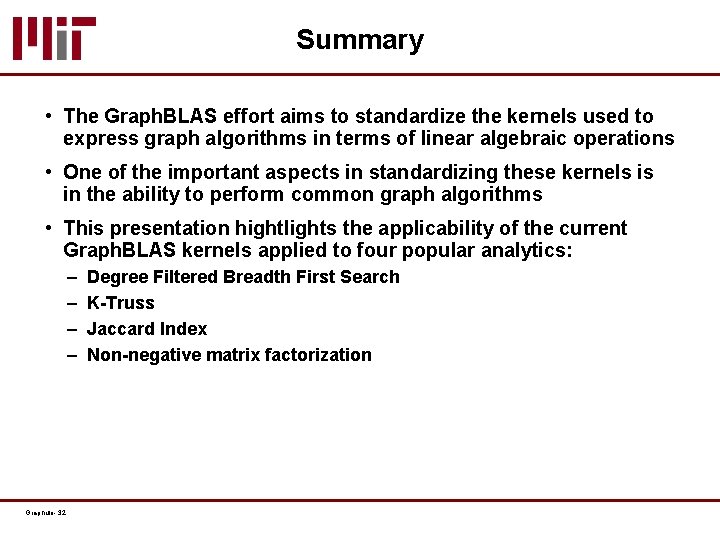 Summary • The Graph. BLAS effort aims to standardize the kernels used to express