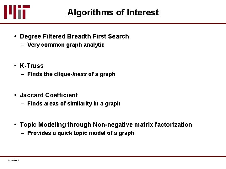 Algorithms of Interest • Degree Filtered Breadth First Search – Very common graph analytic