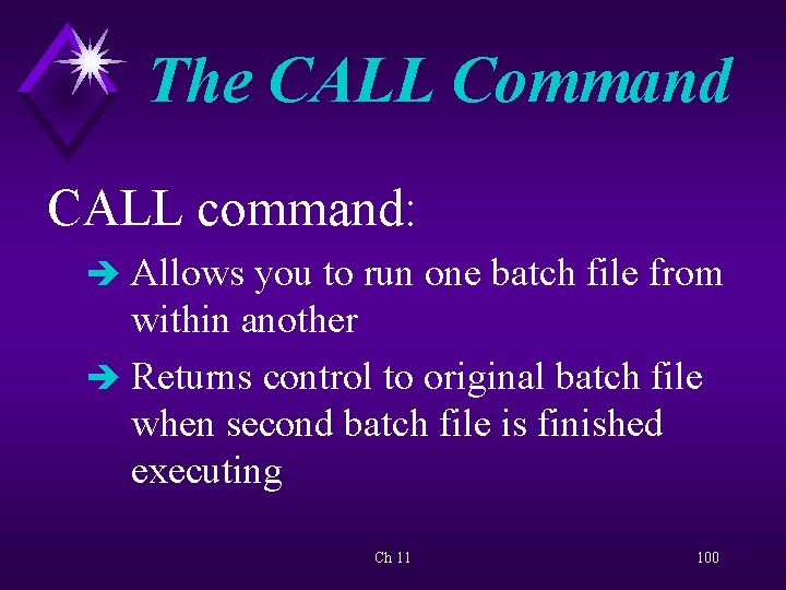 The CALL Command CALL command: è Allows you to run one batch file from