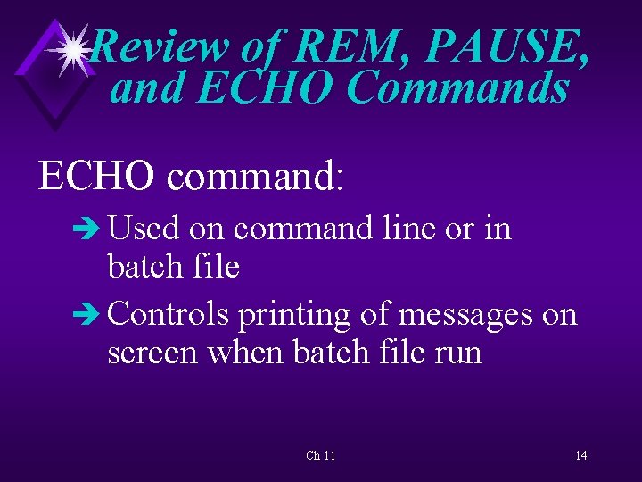 Review of REM, PAUSE, and ECHO Commands ECHO command: è Used on command line
