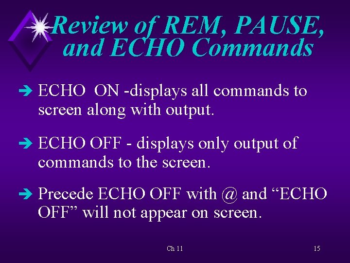 Review of REM, PAUSE, and ECHO Commands è ECHO ON -displays all commands to