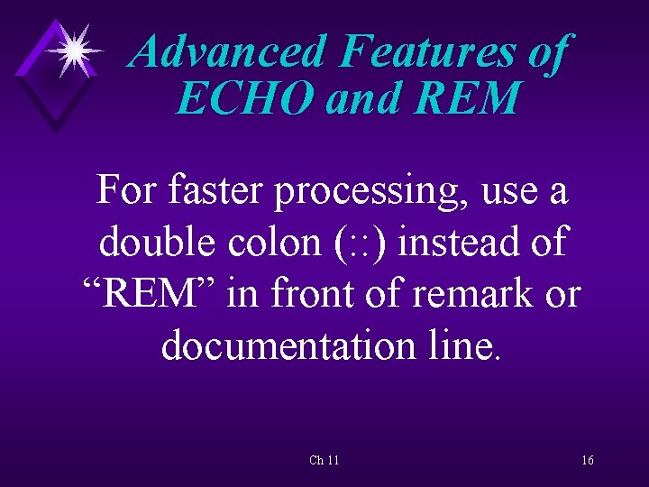 Advanced Features of ECHO and REM For faster processing, use a double colon (: