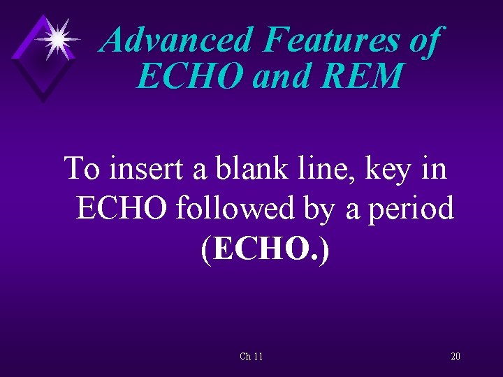 Advanced Features of ECHO and REM To insert a blank line, key in ECHO