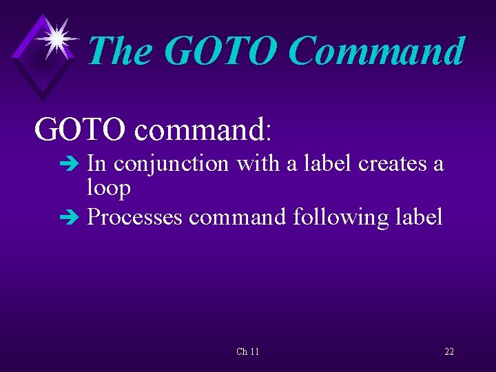 The GOTO Command GOTO command: è In conjunction with a label creates a loop