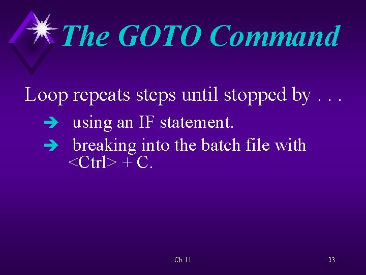 The GOTO Command Loop repeats steps until stopped by. . . è using an