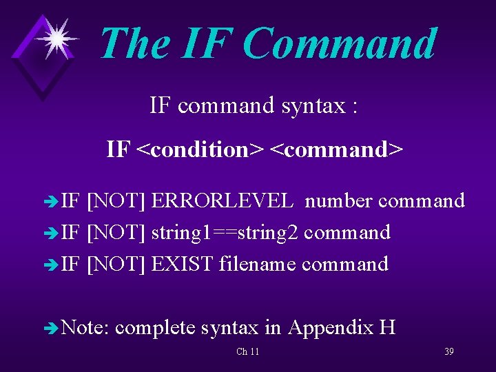 The IF Command IF command syntax : IF <condition> <command> è IF [NOT] ERRORLEVEL