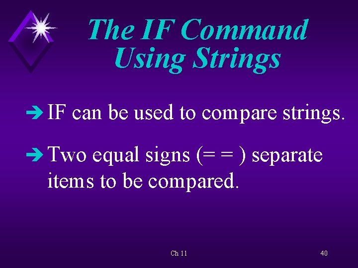 The IF Command Using Strings è IF can be used to compare strings. è