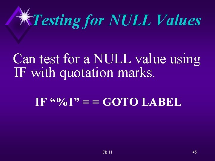 Testing for NULL Values Can test for a NULL value using IF with quotation