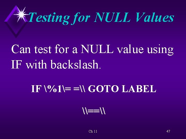 Testing for NULL Values Can test for a NULL value using IF with backslash.