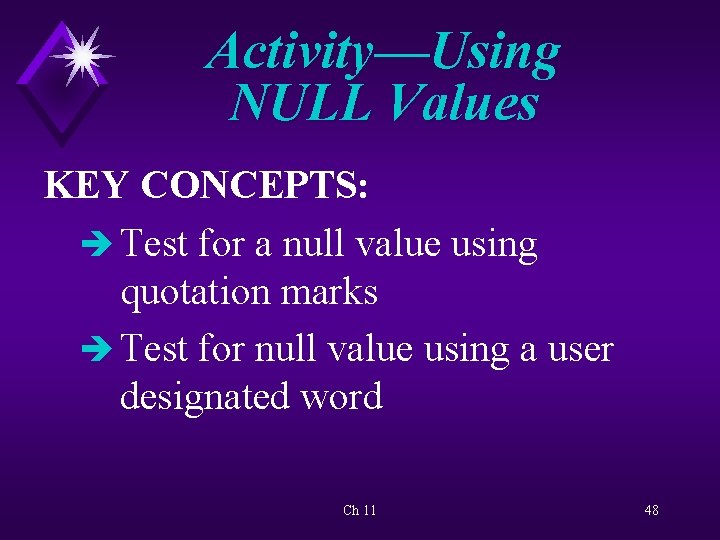 Activity—Using NULL Values KEY CONCEPTS: è Test for a null value using quotation marks