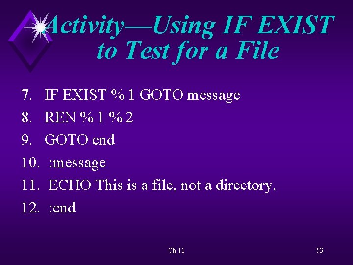 Activity—Using IF EXIST to Test for a File 7. IF EXIST % 1 GOTO