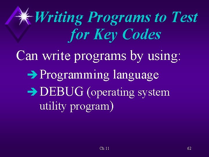 Writing Programs to Test for Key Codes Can write programs by using: è Programming