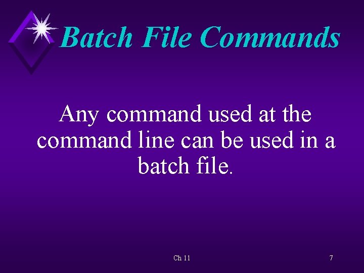 Batch File Commands Any command used at the command line can be used in