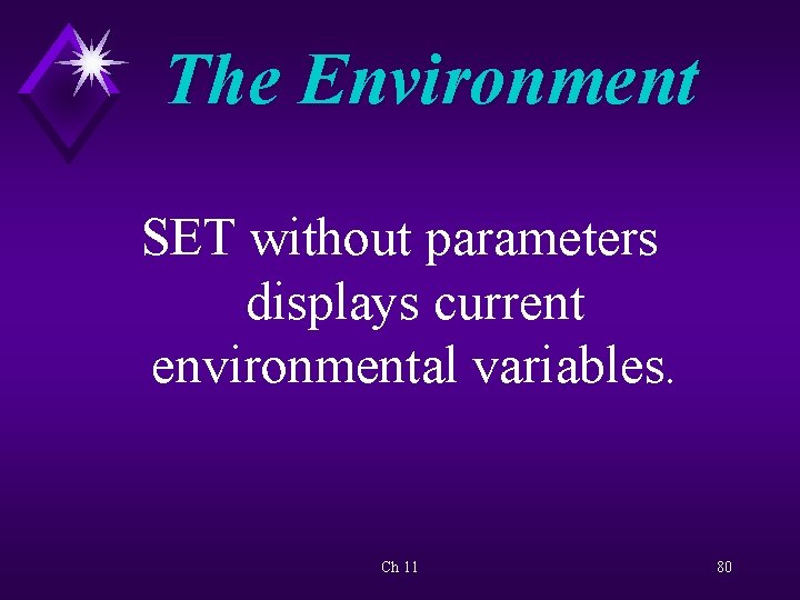The Environment SET without parameters displays current environmental variables. Ch 11 80 