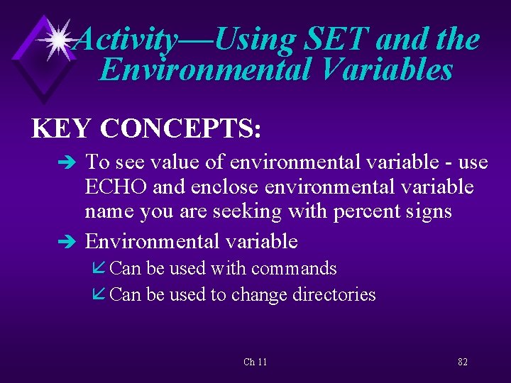 Activity—Using SET and the Environmental Variables KEY CONCEPTS: è To see value of environmental