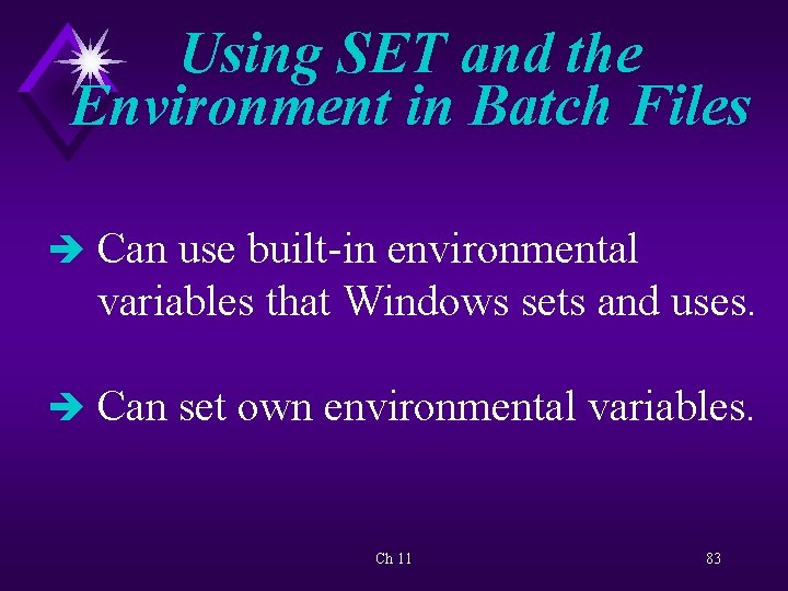 Using SET and the Environment in Batch Files è Can use built-in environmental variables