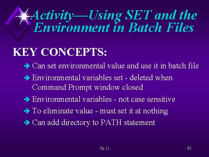 Activity—Using SET and the Environment in Batch Files KEY CONCEPTS: è Can set environmental
