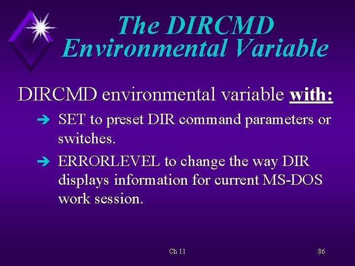 The DIRCMD Environmental Variable DIRCMD environmental variable with: è SET to preset DIR command