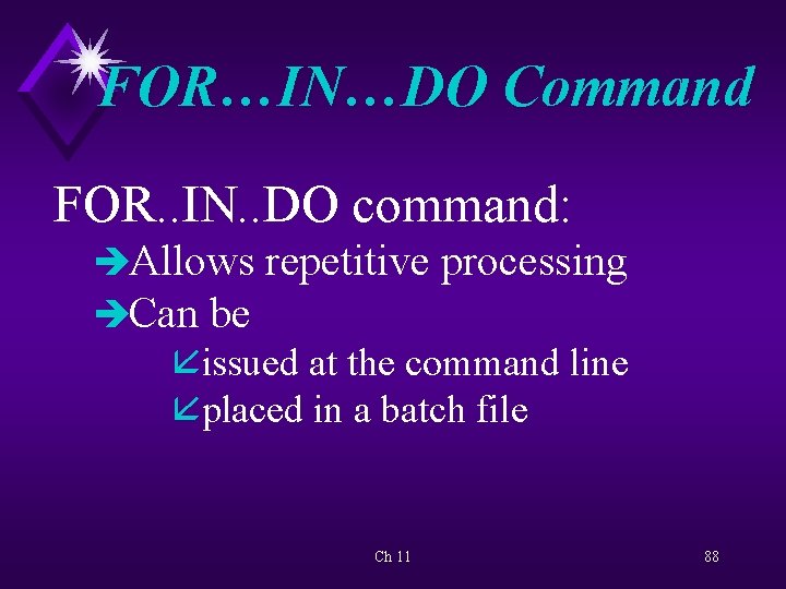 FOR…IN…DO Command FOR. . IN. . DO command: èAllows repetitive processing èCan be åissued
