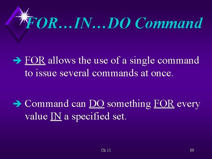 FOR…IN…DO Command è FOR allows the use of a single command to issue several