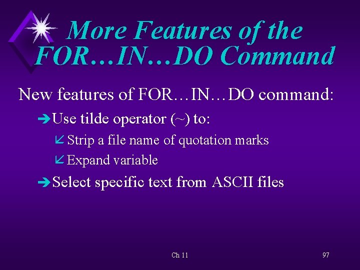 More Features of the FOR…IN…DO Command New features of FOR…IN…DO command: è Use tilde