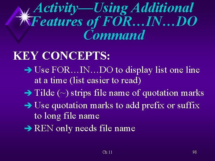 Activity—Using Additional Features of FOR…IN…DO Command KEY CONCEPTS: è Use FOR…IN…DO to display list