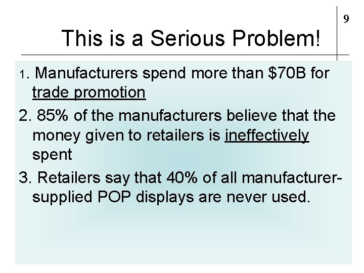 9 This is a Serious Problem! 1. Manufacturers spend more than $70 B for