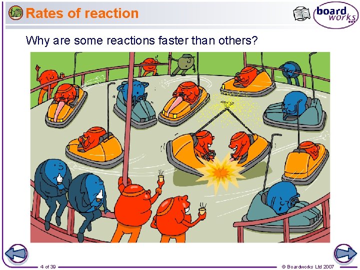 Rates of reaction Why are some reactions faster than others? 4 of 39 ©