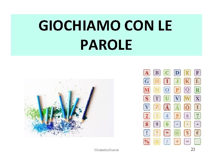 GIOCHIAMO CON LE PAROLE Elisabetta Buono 23 