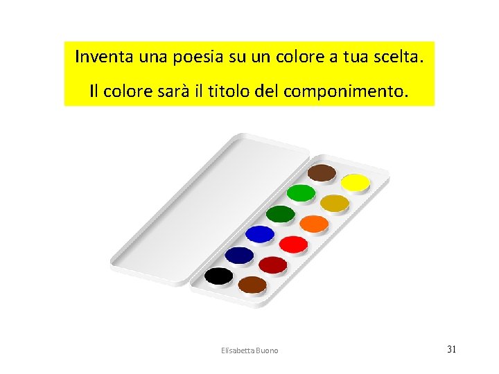 Inventa una poesia su un colore a tua scelta. Il colore sarà il titolo
