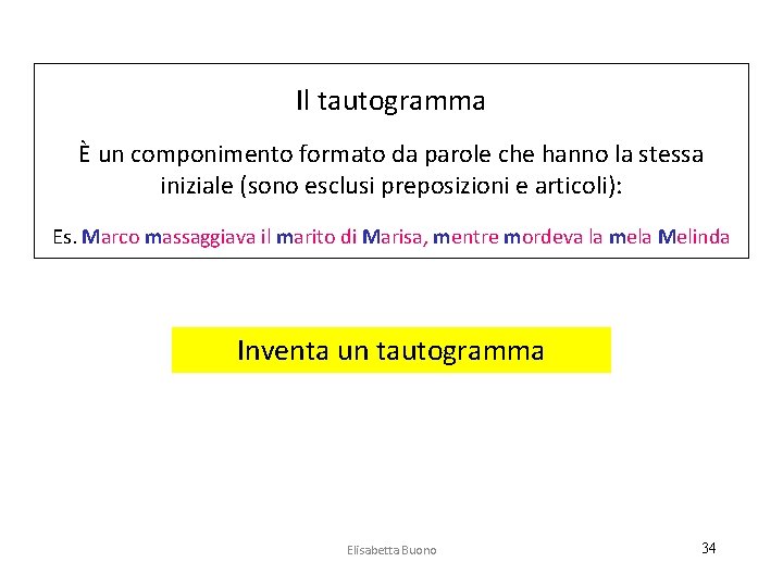 Il tautogramma È un componimento formato da parole che hanno la stessa iniziale (sono