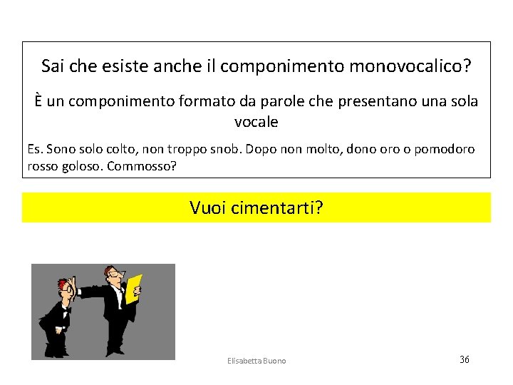 Sai che esiste anche il componimento monovocalico? È un componimento formato da parole che