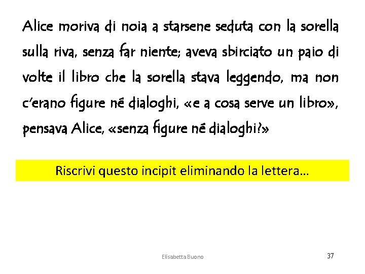 Alice moriva di noia a starsene seduta con la sorella sulla riva, senza far