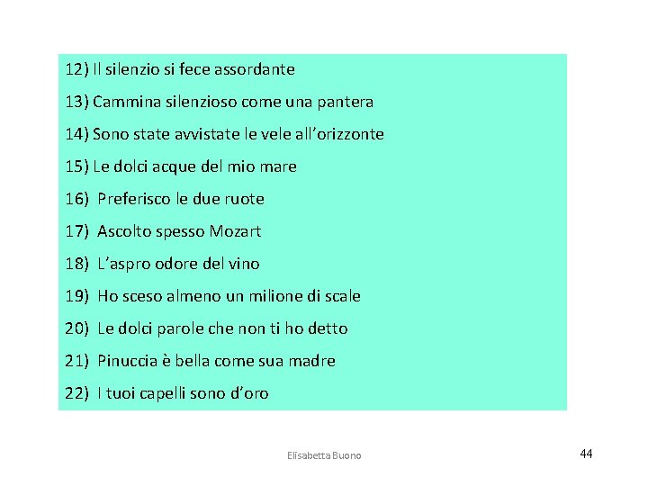 12) Il silenzio si fece assordante 13) Cammina silenzioso come una pantera 14) Sono