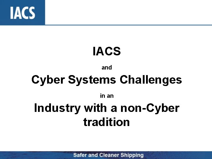 IACS and Cyber Systems Challenges in an Industry with a non-Cyber tradition 