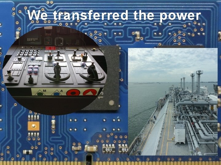 We transferred the power 