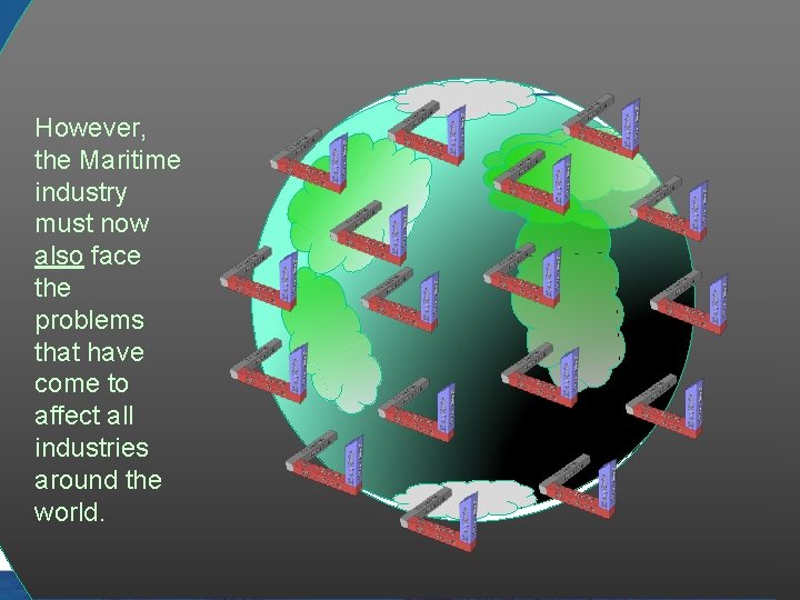 However, the Maritime industry must now also face the problems that have come to