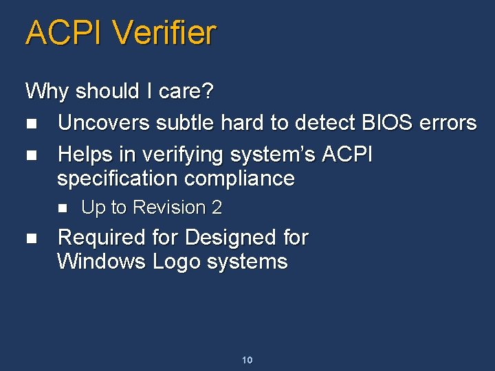 ACPI Verifier Why should I care? n Uncovers subtle hard to detect BIOS errors ACPI Verifier Why should I care? n Uncovers subtle hard to detect BIOS errors