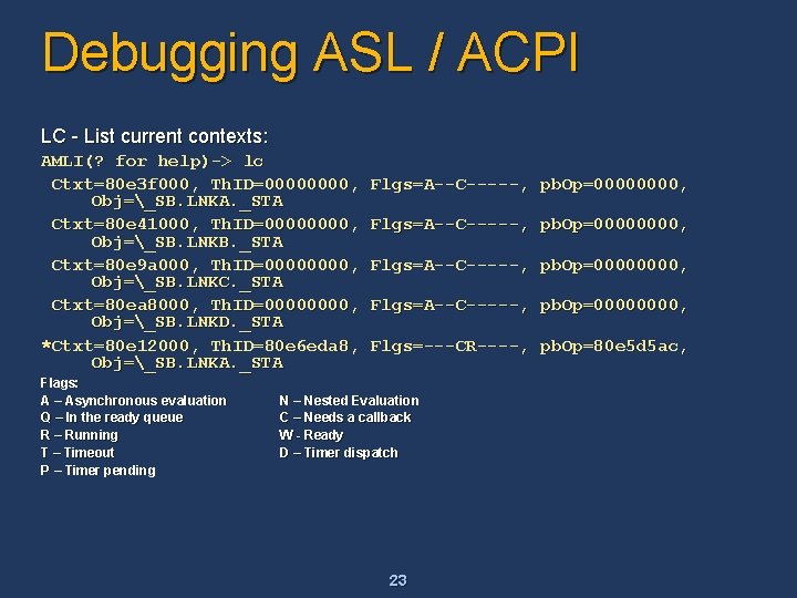 Debugging ASL / ACPI LC - List current contexts: AMLI(? for help)-> lc Ctxt=80 Debugging ASL / ACPI LC - List current contexts: AMLI(? for help)-> lc Ctxt=80