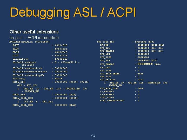 Debugging ASL / ACPI Other useful extensions !acpiinf – ACPI information ACPIInformation (823 eaf