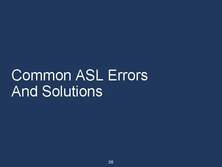 Common ASL Errors And Solutions 26 