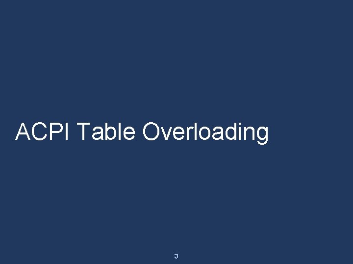 ACPI Table Overloading 3 ACPI Table Overloading 3
